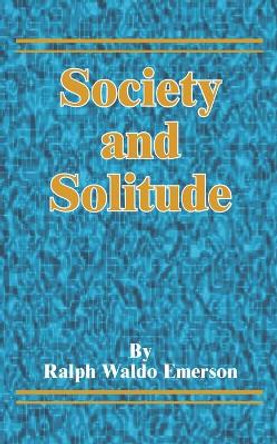 Society and Solitude by Ralph Waldo Emerson 9781589634626