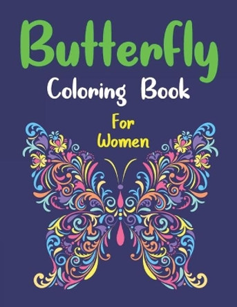 Butterfly Coloring Book For Women: An Adult Coloring Book Featuring Adorable Butterflies with Beautiful Floral Patterns For Relieving Stress & Relaxation (Best gifts for Friends and Families) by Mahleen Press 9798564438421