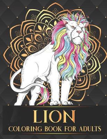 Lion Coloring Book For Adults: 30 Collection of Advanced Stress Relieving Lion Adults Coloring Book For Relaxation and Boost Creativity Birthday Thanksgiving and Christmas Gift by Parth Harish 9798675592661