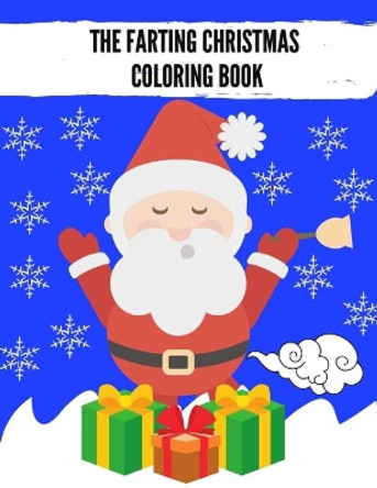 The Farting Christmas Coloring Book: Funny Activity Book For Adults And Kids Farting Animals Funny Christmas Gifts by Qestro Restro 9798564968423