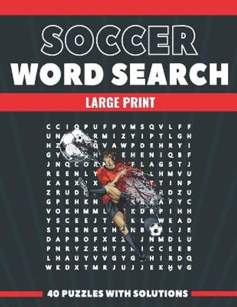 Soccer Word Search Large Print 40 Puzzles With Solutions: The Best Holiday and Christmas Gift For Adults and Seniors interessed By Soccer and Brain Games by Belfen Wordsearch 9798567264645