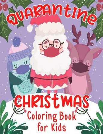 Quarantine Christmas Coloring Book for Kids: Xmas Activity Book for Little Kids Ages 4-8 - Pandemic Christmas Colouring Book For Children Boys and Girls by Khim Crayola 9798567876183