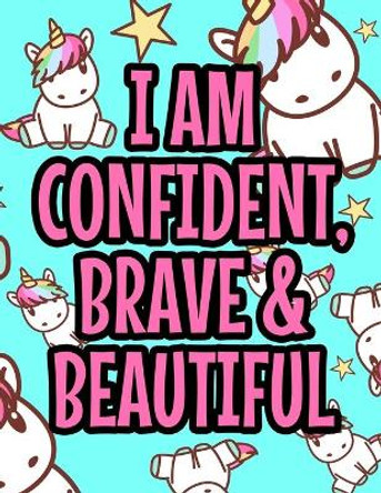 I Am Confident, Brave & Beautiful: Beautiful Flower Designs And Illustrations To Color, Positive And Motivating Coloring Sheets For Adults by Colortime Creations 9798569029785