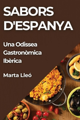 Sabors d'Espanya: Una Odissea Gastronòmica Ibèrica by Marta Lleó 9781835793879