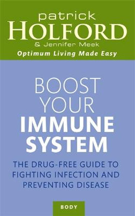 Boost Your Immune System: The drug-free guide to fighting infection and preventing disease by Patrick Holford