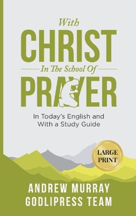 Andrew Murray With Christ In The School Of Prayer: In Today's English and with a Study Guide (LARGE PRINT) by Godlipress Team 9788412476194