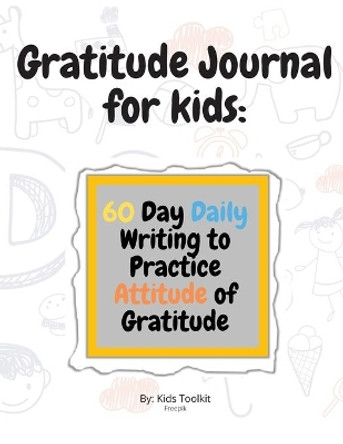 Gratitude Journal for kids: 60 Day Daily Writing to Practice Attitude of Gratitude by Mark Steven 9789753042345