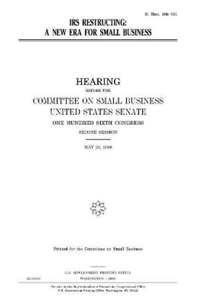 IRS restructuring: a new era for small business by United States Senate 9781983538353