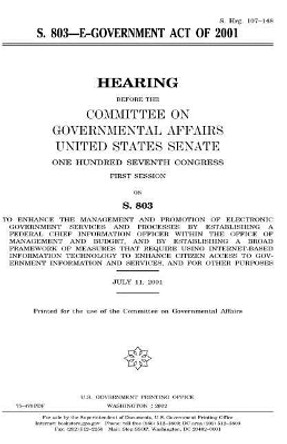 S. 803, E-Government Act of 2001 by Professor United States Congress 9781983618871