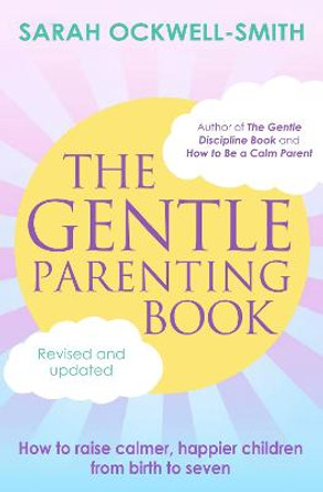 The Gentle Parenting Book: How to raise calmer, happier children from birth to seven by Sarah Ockwell-Smith