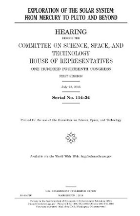 Exploration of the solar system: from Mercury to Pluto and beyond by United States House of Representatives 9781981117376