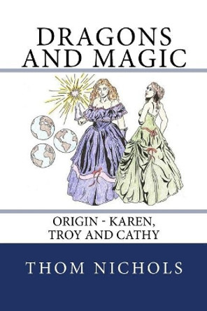 Origin - Karen, Troy and Cathy: Dragons and Magic by Thom L Nichols 9781981238286