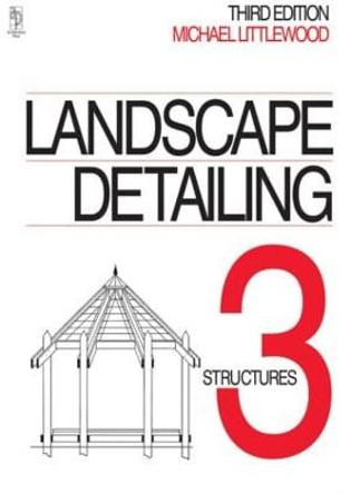 Landscape Detailing Volume 3: Structures by Michael Littlewood