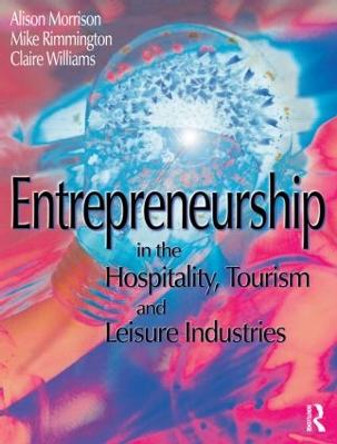 Entrepreneurship in the Hospitality, Tourism and Leisure Industries by Michael Rimmington