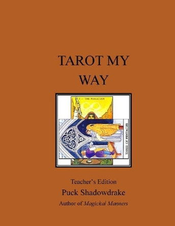 Tarot My Way Teachers Edition by Puck Shadowdrake 9781984254399