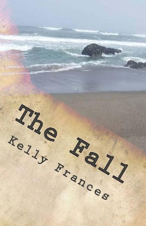 The Fall by Kelly Frances 9781985322165