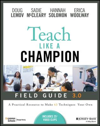 Teach Like a Champion Field Guide 3.0: A Practical  Resource to Make The 63 Techniques Your Own by D Lemov