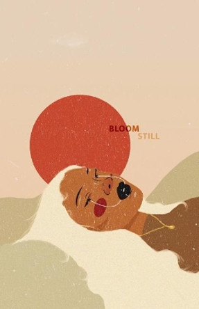 Bloom Still by Caylin a Briscoe 9781986232418