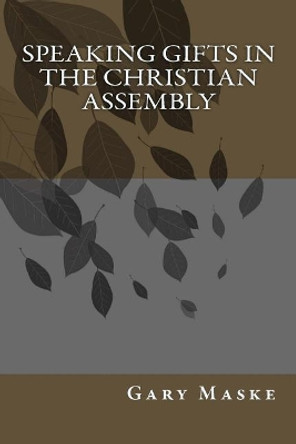 Speaking Gifts in the Christian Assembly by Gary Maske 9781986821209