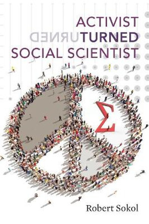 Activist Turned Social Scientist: Applying Survey Research to Social Problems by Robert Sokol 9781500752590