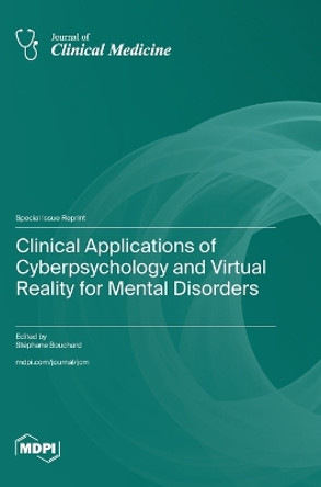Clinical Applications of Cyberpsychology and Virtual Reality for Mental Disorders by Stéphane Bouchard 9783036592862