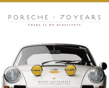 Porsche 70 Years: There Is No Substitute by Randy Leffingwell