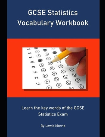 GCSE Statistics Vocabulary Workbook: Learn the key words of the GCSE Statistics Exam by Lewis Morris 9781694092533