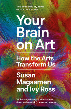 Your Brain on Art: How the Arts Transform Us by Susan Magsamen