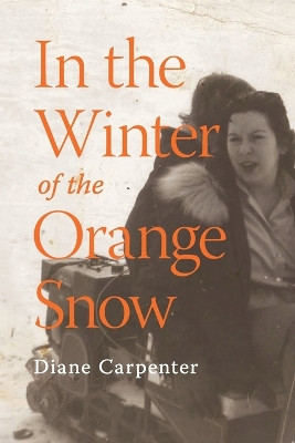In the Winter of the Orange Snow by Diane Carpenter 9798889926733