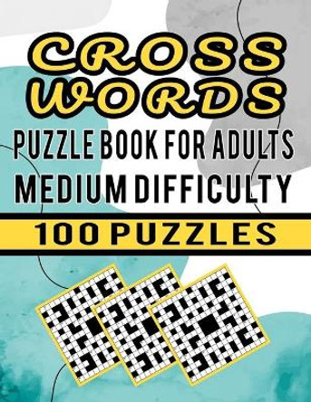 Cross Words Puzzle Book For Adults Medium Difficulty - 100 Puzzles: Large Print Crossword Puzzle Book For Adults Medium Difficulty - 100 Cross Word Puzzle Games for Brain Workout and Entertainment by Carlos Dzu Publishing 9798591807689