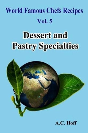 Dessert and Pastry Specialties by A C Hoff 9781533266880