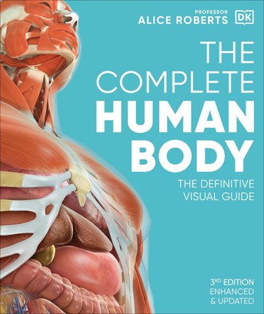 The Complete Human Body: The Definitive Visual Guide by Dr Alice Roberts