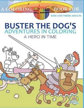 Buster the Dog's Adventures in Coloring Book: A Hero in Time by Andrew Rosenblatt 9781533660978