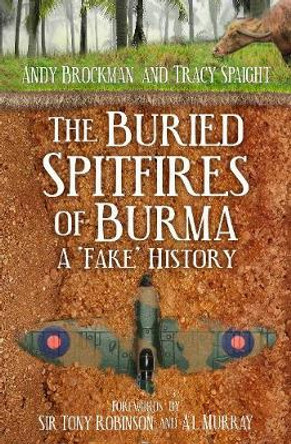The Buried Spitfires of Burma: A 'Fake' History by Andy Brockman