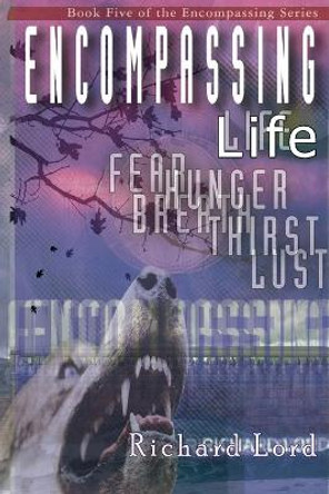 Encompassing Life: The Fifth Book in the Encompassing Series by Richard Lord 9781520693880