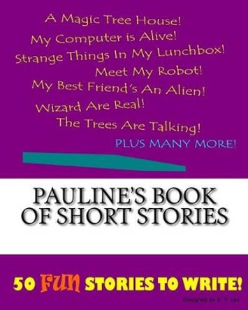 Pauline's Book Of Short Stories by K P Lee 9781522849742