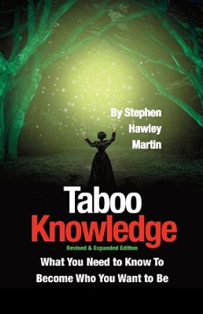 Taboo Knowledge, Revised & Expanded Edition: What You Need to Know to Become Who You Want to Be by Stephen Hawley Martin 9798571010399