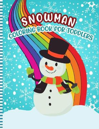 Snowman Coloring Book for Toddlers: A Fun Xmas Snowman Activity Coloring Pages For Children & Preschoolers & Toddlers & Kindergarten - Cute Gift Idea for Little Girls & Boys (Christmas Snowman Books ) by Snowsmas Press 9798574846315