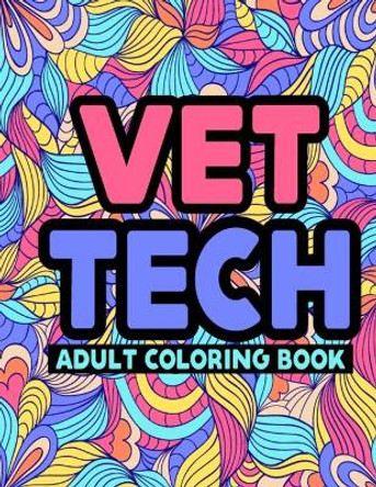 Vet Tech Adult Coloring Book: Funny Vet Tech Life Adult Coloring Book for Relieving Stress, Anger Management, and Meditation - Snarky & Humorous Vet Tech Coloring Book Gifts for Veterinarian by Pretty Publishing 9798575739975