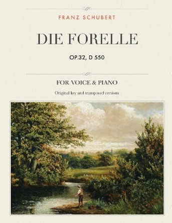 Die Forelle, op.32, D 550: Lied, For Medium, High and Low Voices by Franz Schubert 9781985395138