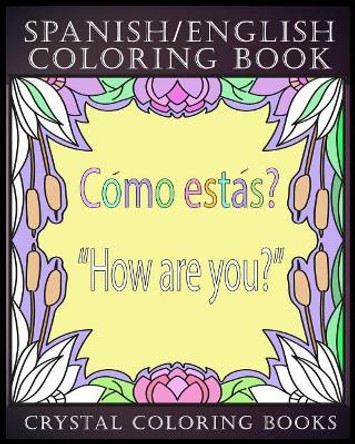 Spanish / English Coloring Book: 30 Spanish to English Essential Phrases To Learn For Any Trip to Spain, Or English Speaking Country If You Speak Spanish. Stress Relief Educational travel Book. by Crystal Coloring Books 9781720421191