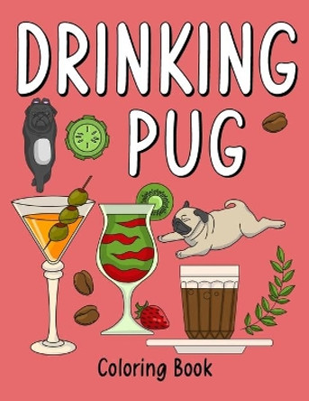 Drinking Pug Coloring Book: An Adult Coloring Book with Many Coffee and Drinks Recipes, Super Cute for a Pug Dog Lovers by Paperland Publishing 9798681207863