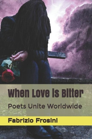 When Love Is Bitter: Poets Unite Worldwide by Poets Unite Worldwide 9781980213604