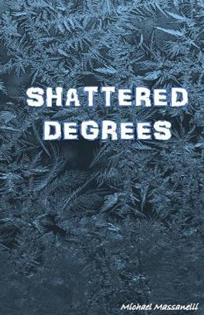 Shattered Degrees by Michael Massanelli 9781981144112
