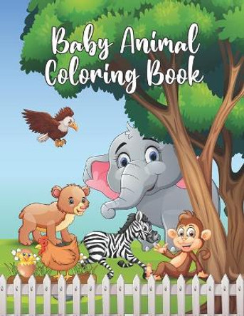Baby Animal Coloring Book: Adorable & Wild Baby Animals Collection Coloring Book for Kids Preschoolers and Kindergarteners by Little-Darko Publication 9798577296414