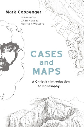 Cases and Maps: A Christian Introduction to Philosophy by Mark Coppenger 9781532655449
