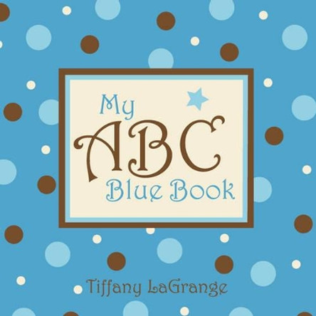 My ABC Blue Book by Tiffany Lagrange 9781934246382 My ABC Blue Book by Tiffany Lagrange 9781934246382