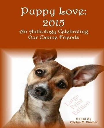 Puppy Love: 2015: An Anthology Celebrating Our Canine Friends Large Print Edition by Allan Rozinski 9781942818366