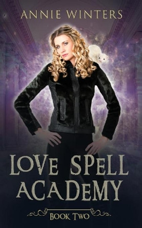 Love Spell Academy: Book 2: A Reverse Harem Academy Paranormal romance by Annie Winters 9781712912591