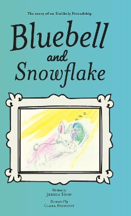 Bluebell and Snowflake: The story of an Unlikely Friendship by Jessica Tonn 9781525543876